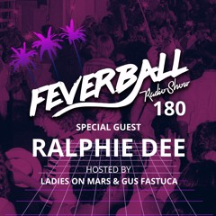Feverball Radio Show 180 By Ladies On Mars & Gus Fastuca + Special Guest Ralphie Dee