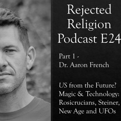 RR Pod E24 Part 1 Dr. Aaron French - US From The Future?