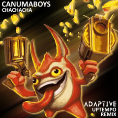 Canumaboys - Chachacha (ADAPTIVE Uptempo Remix) FREE DOWNLOAD