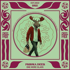 PREMIERE: Prisma Deer - One More Glass [Cross Fade]