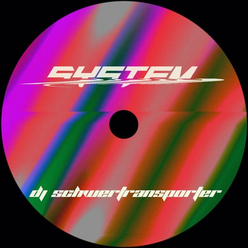 SYSTEM - DJ SCHWERTRANSPORTER [OUT NOW ON SPOTIFY]
