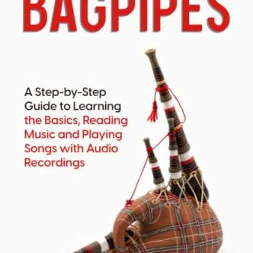 Stream View PDF How to Play the Bagpipes A StepbyStep Guide to