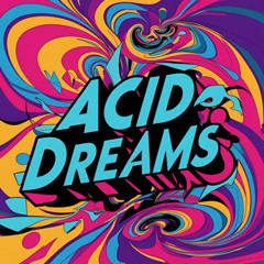 Acid dreams
