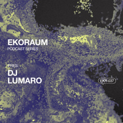 EKORAUM pres. Dj Lumaro - Podcast EKR-037