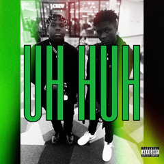 Uh - Huh(feat. RockstarKenzo)