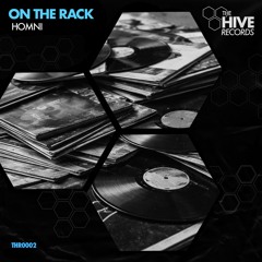 ON THE RACK - HOMNI (THE HIVE RECORDS 002) [FREE DL]