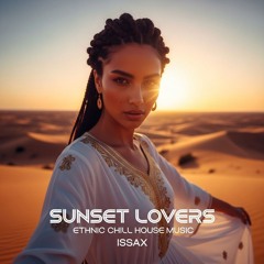 Sunset Lovers - Egyptian Chill House -Ethnic Deep House - Oriental Chill House Music - DJ ISSAX