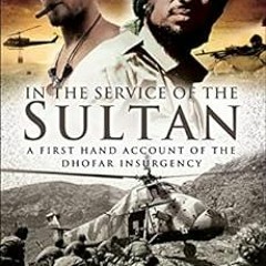 [READ] EBOOK 📃 In the Service of the Sultan: A First Hand Account of the Dhofar Insu