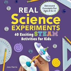 Free read✔ Real Science Experiments: 40 Exciting STEAM Activities for Kids