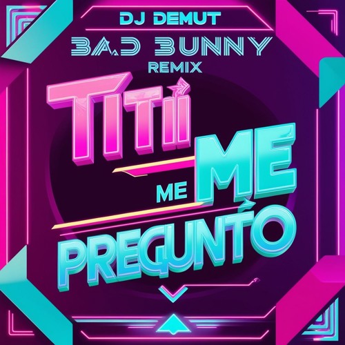 Bad Bunny - Titi Me Pregunto (DJ Demut Remix) Free Download