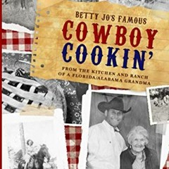✔️ Read Betty Jo's Famous Cowboy Cookin': From the Kitchen and Ranch of a Florida / Alabama Gran