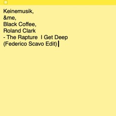 Keinemusik, &me, Black Coffee, Roland Clark - The Rapture  I Get Deep (Federico Scavo Edit)