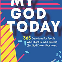 DOWNLOAD KINDLE 🖊️ My God Today: 365 Devotions For People Who Might Be A Lil Ratchet