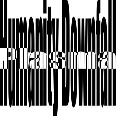 HUMANITY DOWNFALL.