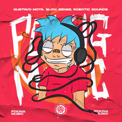 Gustavo Mota, Slow Sense, Robotic Sounds - Fcking Music | FREE DOWNLOAD