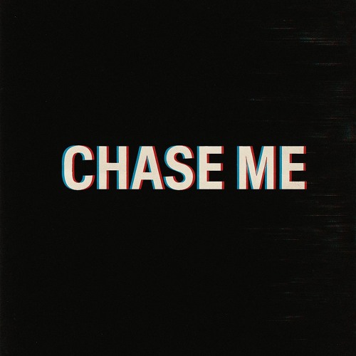 CHASE ME