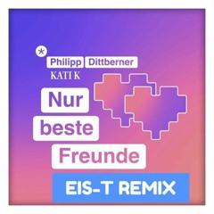 philipp dittberner & katikmusic - nur beste freunde ( Eis-T db remix )