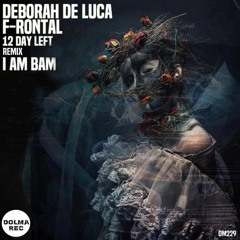 Deborah De Luca Ft Frontal -12 Days Left -        (I AM BAM REMIX )