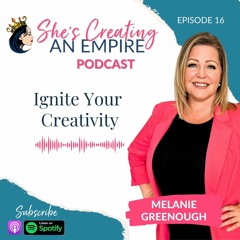 Episode 16 - Ignite Your Creativity