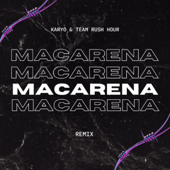 KARYO X Team Rush Hour - Macarena Remix