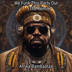 We Funk This Party Out (The Remix) - Afrika Bambaataa ..mp3