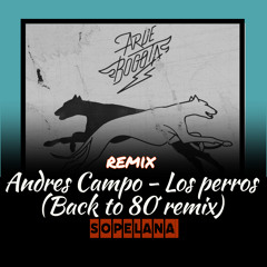 Andres Campo - Los perros (Sopelana Back to 80´remix)