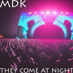 Mdk - They Come At Night