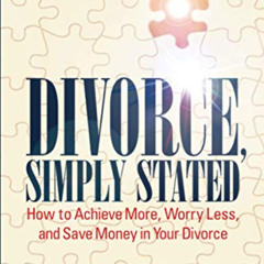 Access EBOOK 📬 Divorce, Simply Stated (2nd Edition): How to Achieve More, Worry Less