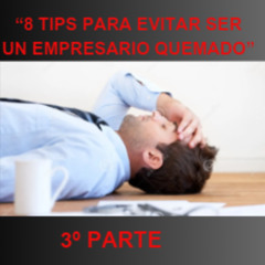6#EPISODIO. 8 TIPS PARA EVITAR SER UN EMPRESARIO QUEMADO (3º PARTE)