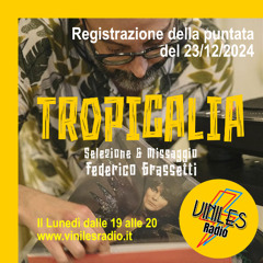 Tropicalia by Federico Grassetti. Puntata del 23/12/2024 in onda su Viniles Radio