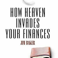 READ [PDF] How Heaven Invades Your Finances: Book 1: Build the Foundation for