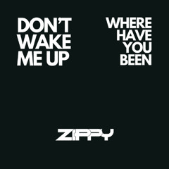 Don't Wake Me Up | Where Have You Been [Zippy Mashup] *PITCHED DOWN*