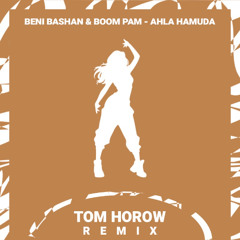 Beni Bashan ft. Boom Pam – Ahla Hamuda (Tom Horow Remix)