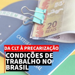 Série “Da CLT à precarização: condições de trabalho no Brasil”: Perspectiva histórica