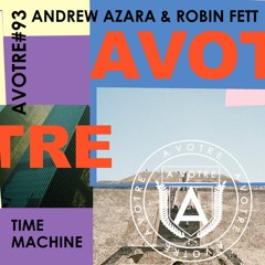 PREMIERE: Andrew Azara & Robin Fett - Time Machine [AVOTRE093]