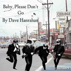 Baby Please Don’t Go by Dave Hanrahan
