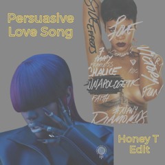 Persuasive Love Song - Honey T Edit