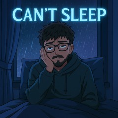 Cant Sleep