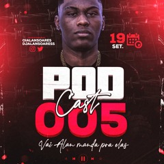 VAI ALAN MANDA PRA ELAS - PODCAST 005 ( DJ ALAN SOARES ) I AM BACK