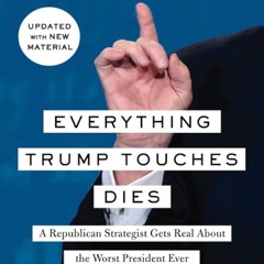 PDF✔read❤online Everything Trump Touches Dies: A Republican Strategist Gets Real About the Wors