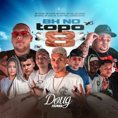 BH NO TOPO 8 - MC'S Tolent, Leozin, Vitera, Lina, Pepeu, Dudu SK [DJ Gordão do PC e DJ Kik Prod.]