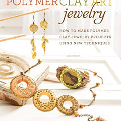 [DOWNLOAD] EBOOK 💓 Polymer Clay Art Jewelry: How to Make Polymer Clay Jewelry Projec