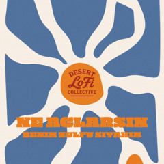 Desert Lofi Collective - Ne Ağlarsın Benim Zülfü Siyahım