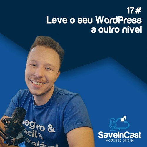 Episódio 17 - Leve O Seu WordPress A Outro Nível  Coma SaveinCloud