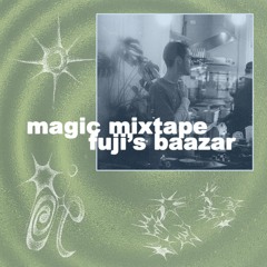 Magic Mixtape: Fuji's Bazaar