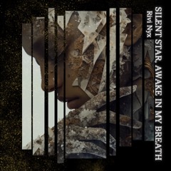 Silent Star, Awake in My Breath