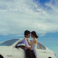 Dành Cho Em - Lou T (Prod.By CM1X)