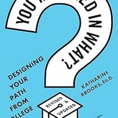 ^ You Majored in What?: Designing Your Path from College to Career BY: Katharine Brooks (Author
