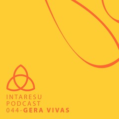 Intaresu Podcast 044 - Gera Vivas