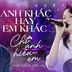 Mashup Anh Khác Hay Em Khác x Chỉ Anh Hiểu Em | Khắc Việt Ft. Hiền Hồ